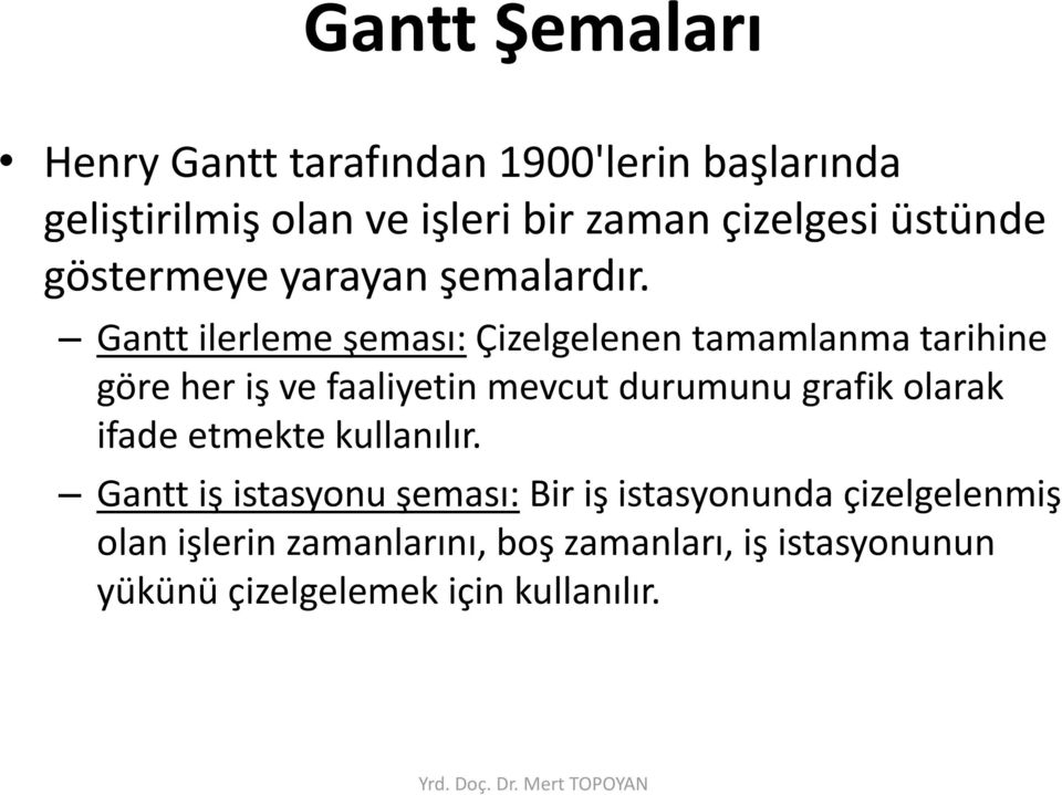 Gantt ilerleme şeması: Çizelgelenen tamamlanma tarihine göre her iş ve faaliyetin mevcut durumunu grafik