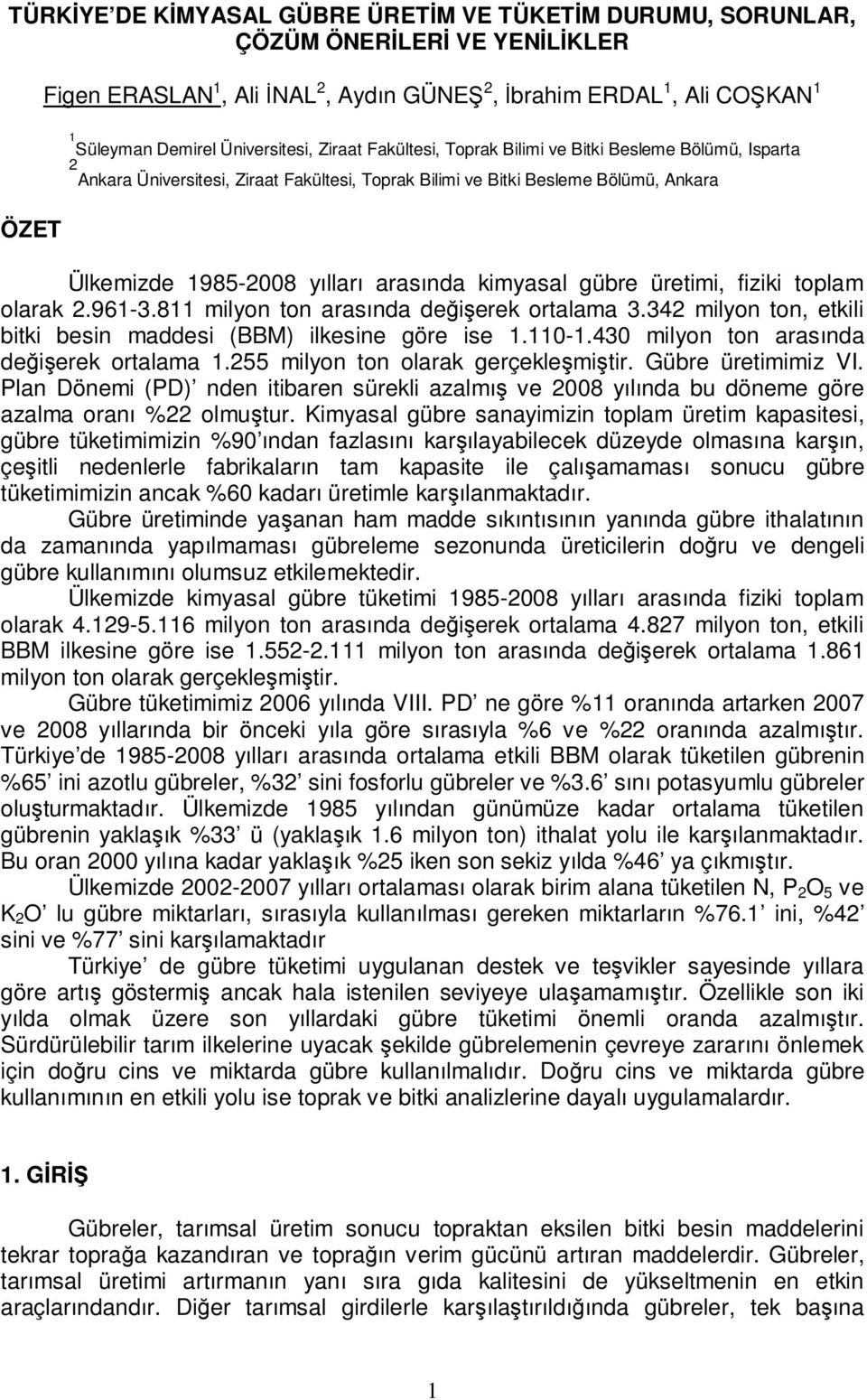 kimyasal gübre üretimi, fiziki toplam olarak 2.961-3.811 milyon ton arasında değişerek ortalama 3.342 milyon ton, etkili bitki besin maddesi (BBM) ilkesine göre ise 1.110-1.