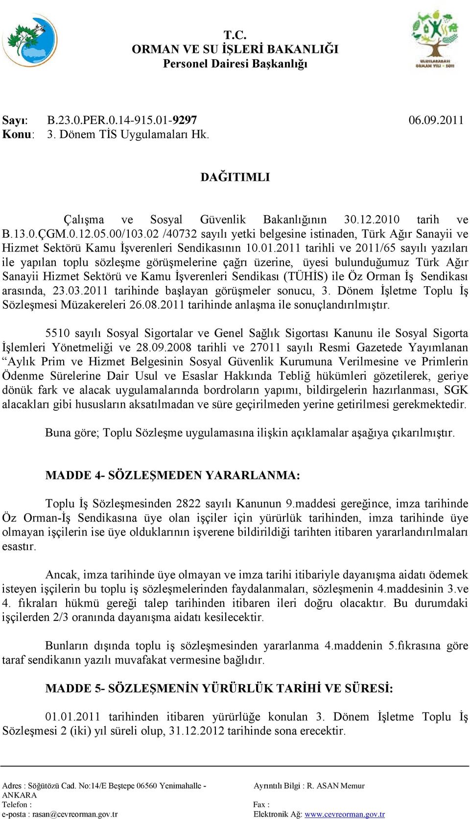 2011 tarihli ve 2011/65 sayılı yazıları ile yapılan toplu sözleşme görüşmelerine çağrı üzerine, üyesi bulunduğumuz Türk Ağır Sanayii Hizmet Sektörü ve Kamu İşverenleri Sendikası (TÜHİS) ile Öz Orman
