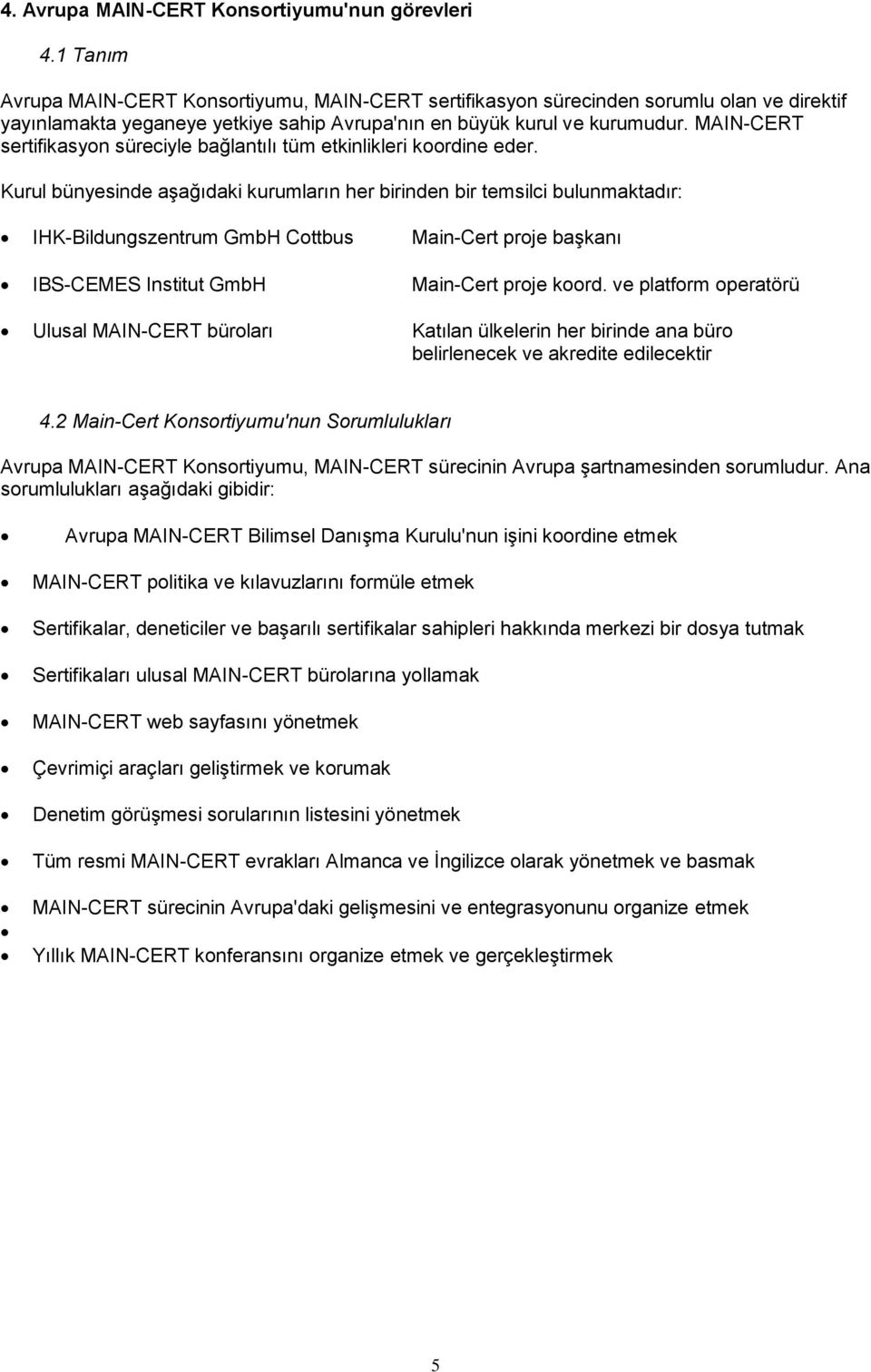 MAIN-CERT sertifikasyon süreciyle bağlantılı tüm etkinlikleri koordine eder.