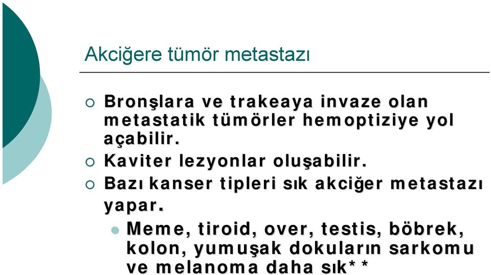 Bazı kanser tipleri sık s k akciğer metastazı yapar.