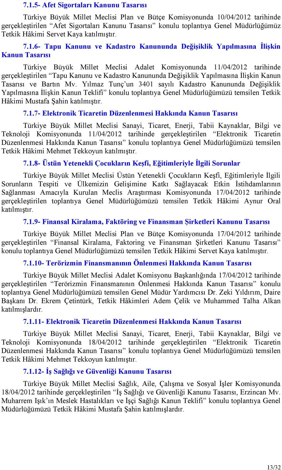 6- Tapu Kanunu ve Kadastro Kanununda Değişiklik Yapılmasına İlişkin Kanun Tasarısı Türkiye Büyük Millet Meclisi Adalet Komisyonunda 11/04/2012 tarihinde gerçekleştirilen Tapu Kanunu ve Kadastro