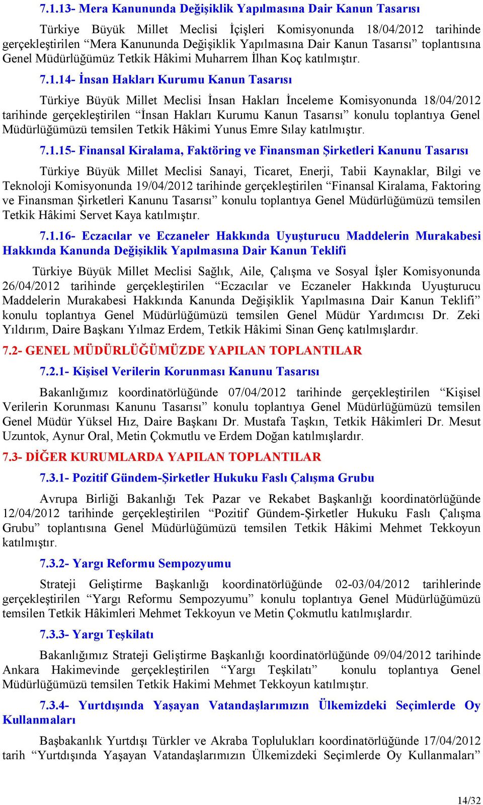 14- İnsan Hakları Kurumu Kanun Tasarısı Türkiye Büyük Millet Meclisi İnsan Hakları İnceleme Komisyonunda 18/04/2012 tarihinde gerçekleştirilen İnsan Hakları Kurumu Kanun Tasarısı konulu toplantıya
