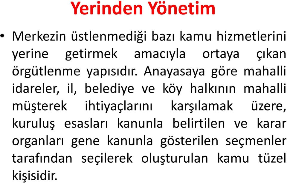 Anayasaya göre mahalli idareler, il, belediye ve köy halkının mahalli müşterek ihtiyaçlarını