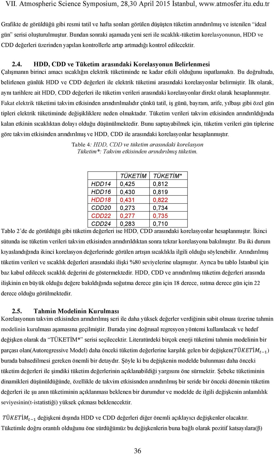 HDD, CDD ve Tüketim arasındaki Korelasyonun Belirlenmesi Çalışmanın birinci amacı sıcaklığın elektrik tüketiminde ne kadar etkili olduğunu ispatlamaktı.