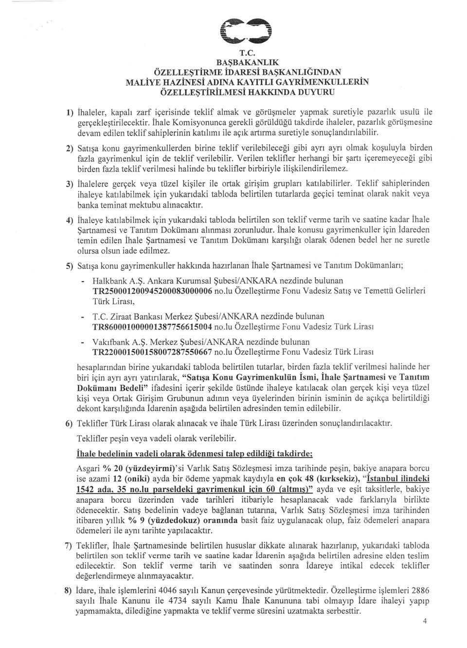 2) Satışa konu gayrimenkullerden birine teklif verilebileceği gibi ayrı ayrı olmak koşuluyla birden fazla gayrimenkul için de teklif verilebilir.