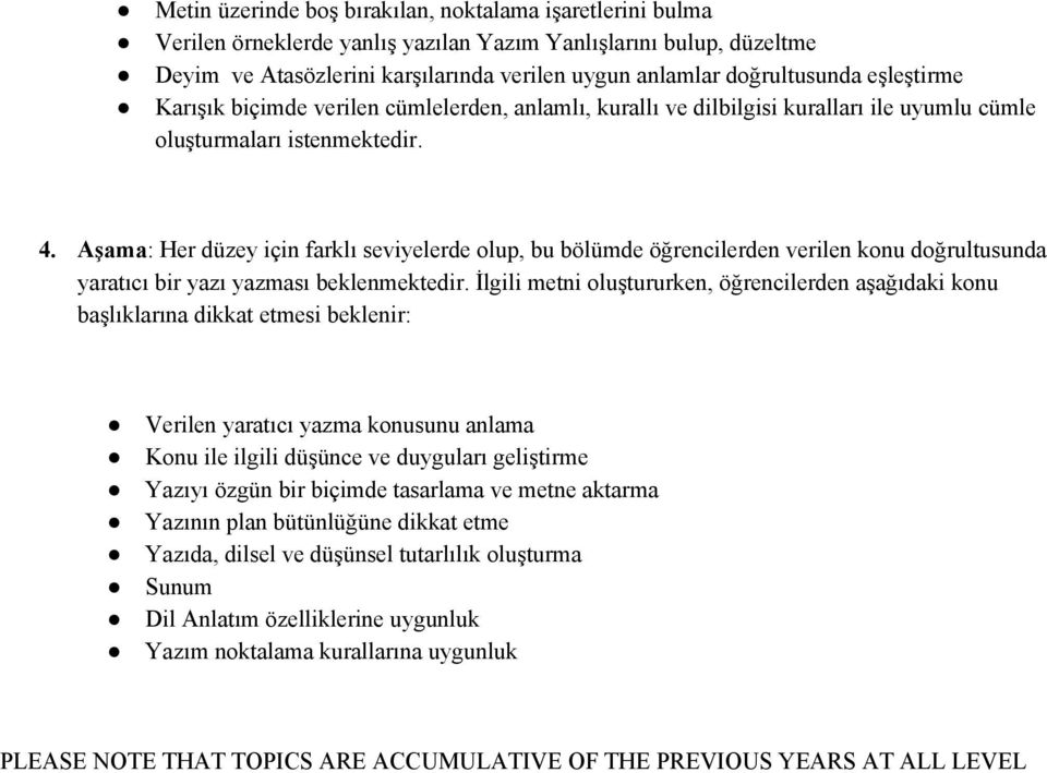 Aşama : Her düzey için farklı seviyelerde olup, bu bölümde öğrencilerden verilen konu doğrultusunda yaratıcı bir yazı yazması beklenmektedir.