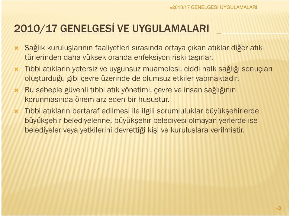 Bu sebeple güvenli tıbbi atık yönetimi, çevre ve insan sağlığının korunmasında önem arz eden bir husustur.