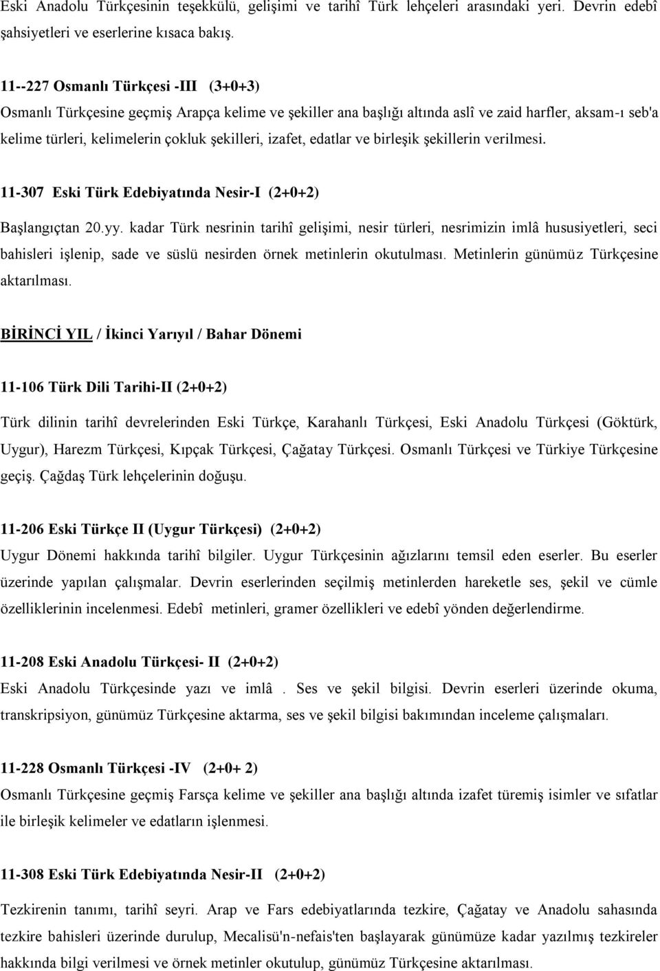 edatlar ve birleşik şekillerin verilmesi. 11-307 Eski Türk Edebiyatında Nesir-I (2+0+2) Başlangıçtan 20.yy.