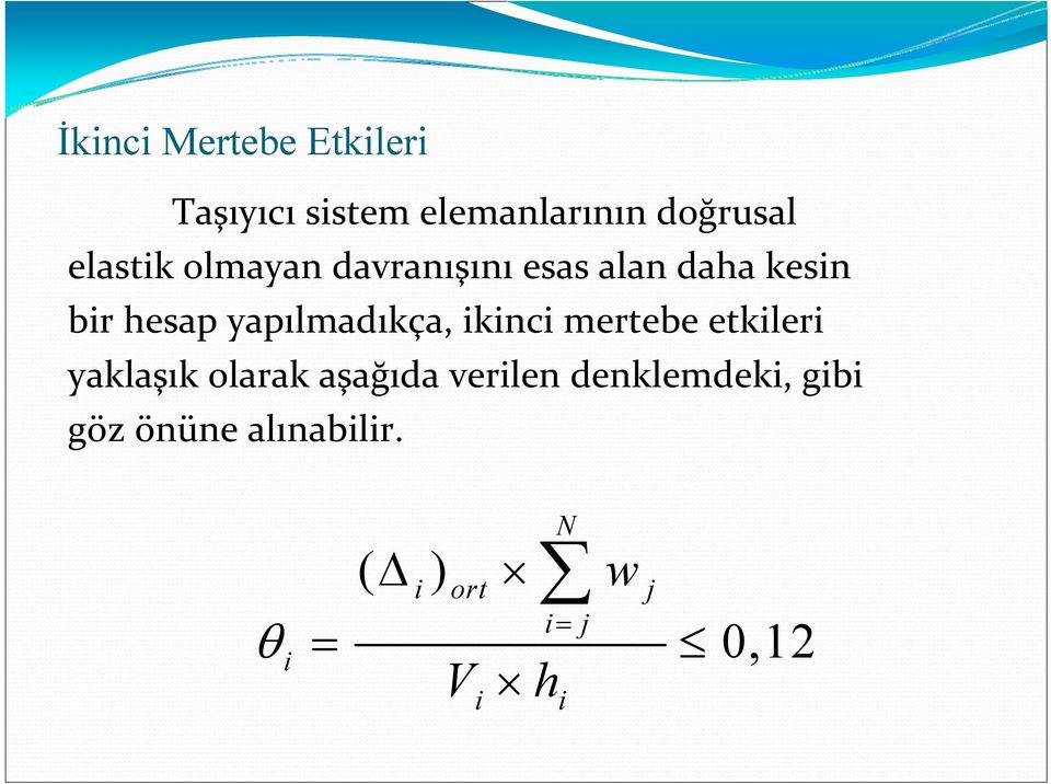 yapılmadıkça, ikinci mertebe etkileri yaklaşık olarak aşağıda