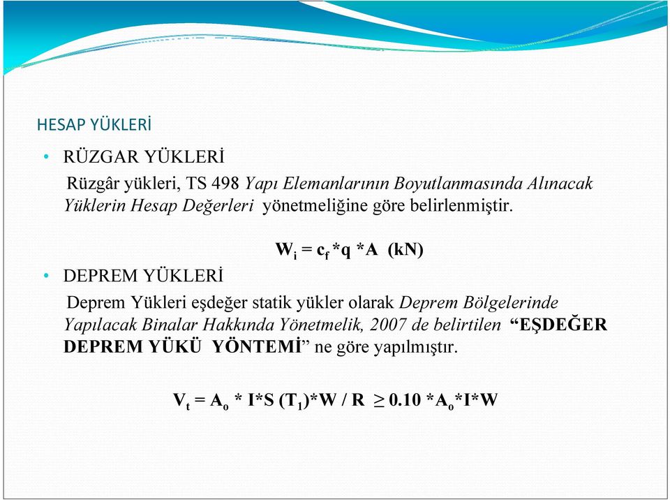 W i = c f *q *A (kn) DEPREM YÜKLERİ Deprem Yükleri eşdeğer statik yükler olarak Deprem Bölgelerinde