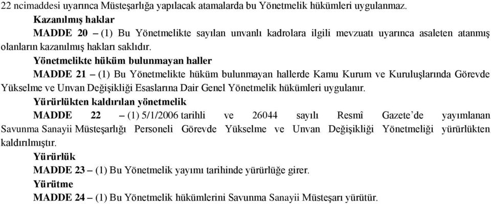 Yönetmelikte hüküm bulunmayan haller MADDE 21 (1) Bu Yönetmelikte hüküm bulunmayan hallerde Kamu Kurum ve Kuruluşlarında Görevde Yükselme ve Unvan Değişikliği Esaslarına Dair Genel Yönetmelik