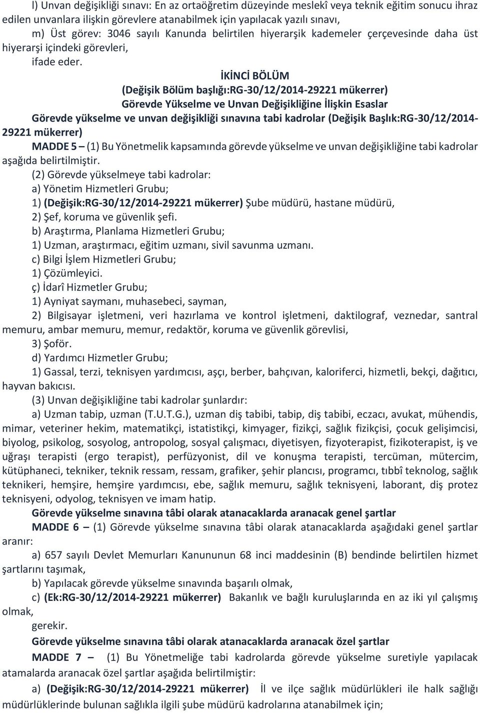 İKİNCİ BÖLÜM (Değişik Bölüm başlığı:rg-30/12/2014-29221 mükerrer) Görevde Yükselme ve Unvan Değişikliğine İlişkin Esaslar Görevde yükselme ve unvan değişikliği sınavına tabi kadrolar (Değişik