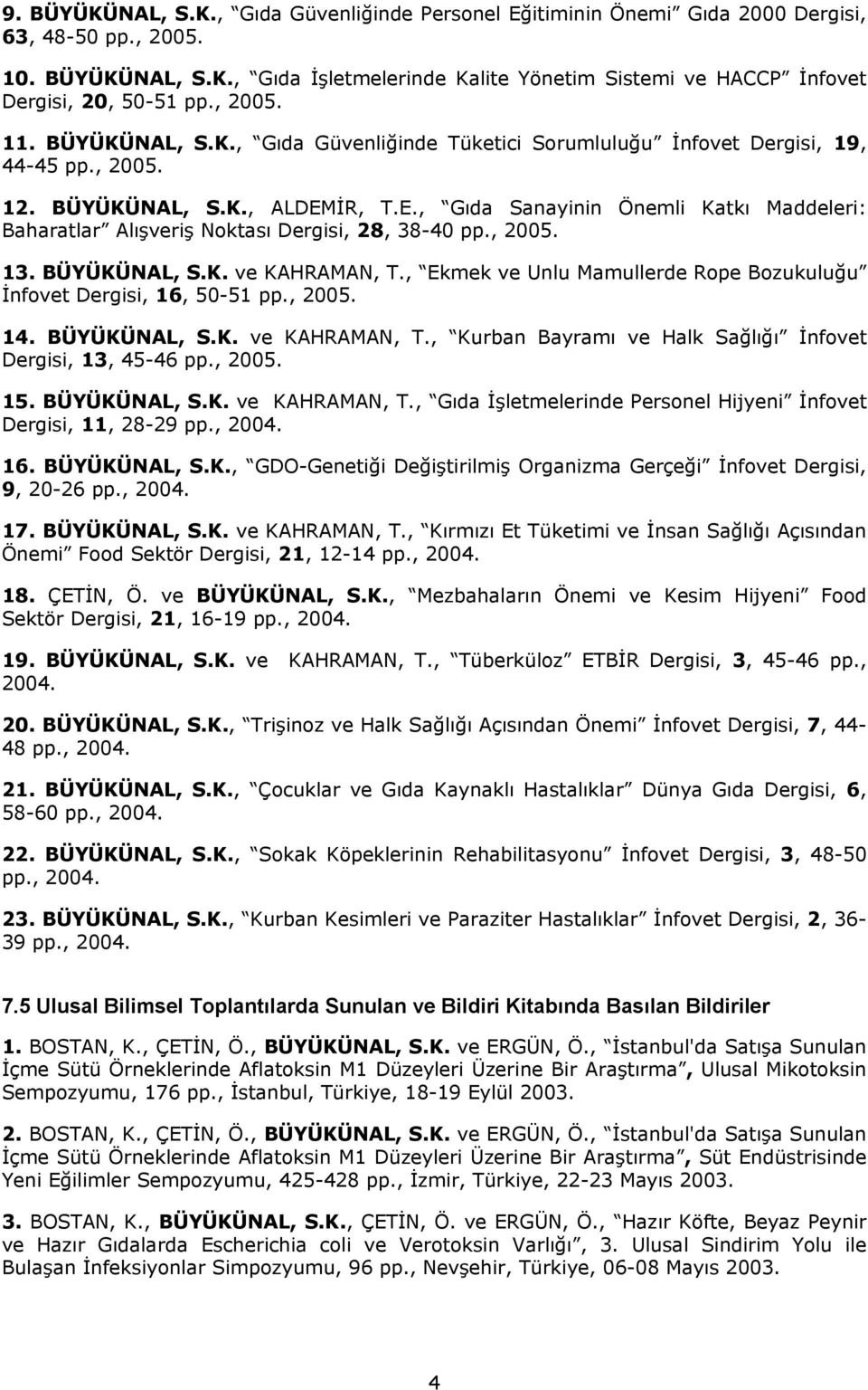 İR, T.E., Gıda Sanayinin Önemli Katkı Maddeleri: Baharatlar Alışveriş Noktası Dergisi, 28, 38-40 pp., 2005. 13. BÜYÜKÜNAL, S.K. ve KAHRAMAN, T.