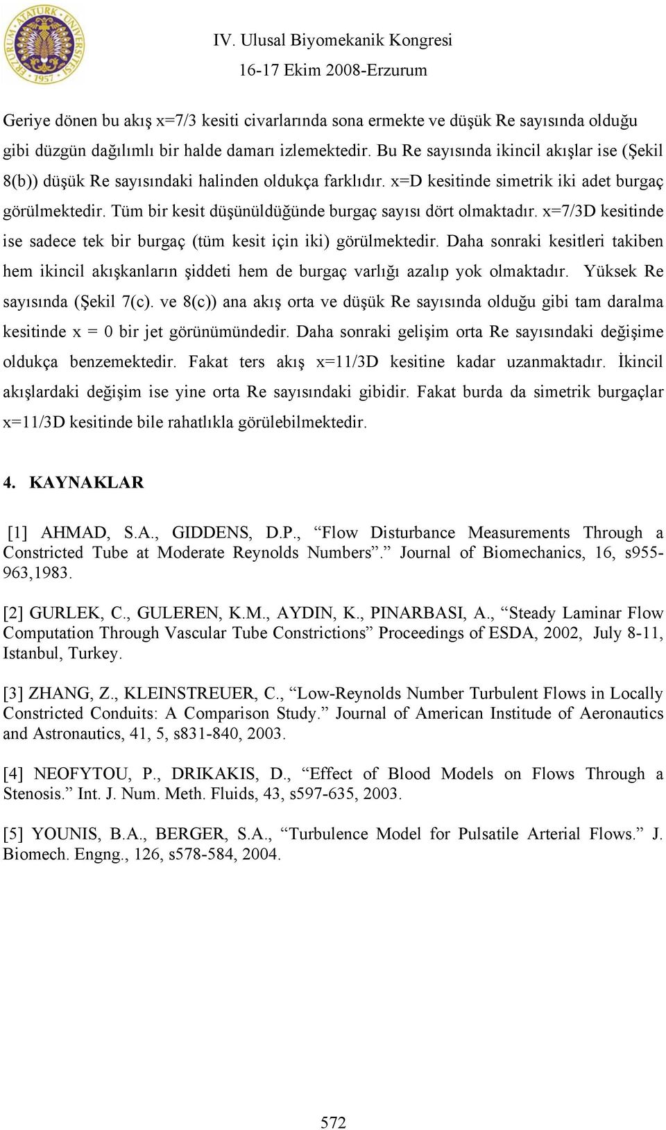 Tüm bir kesit düşünüldüğünde burgaç sayısı dört olmaktadır. x=7/3d kesitinde ise sadece tek bir burgaç (tüm kesit için iki) görülmektedir.