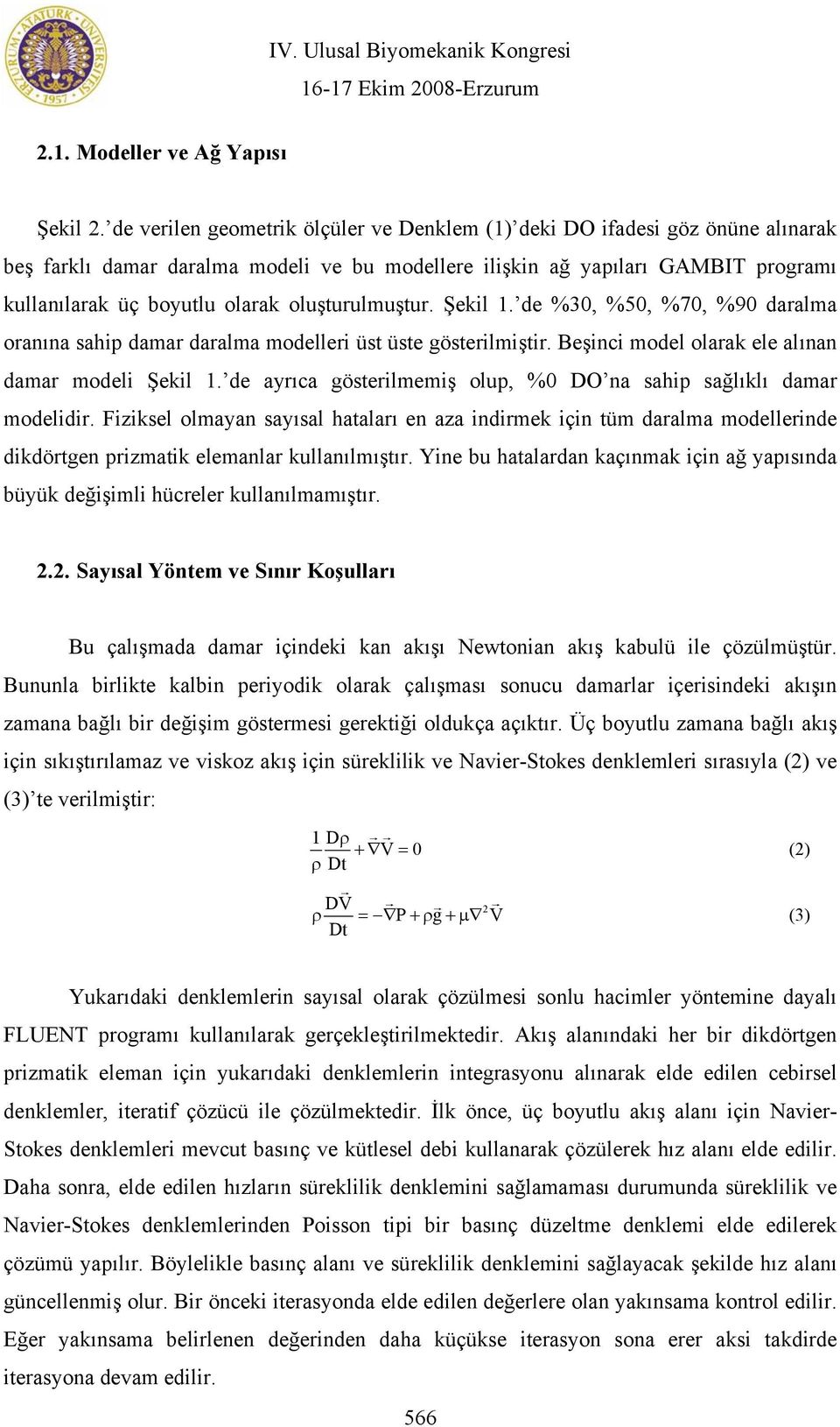 oluşturulmuştur. Şekil 1. de %30, %50, %70, %90 daralma oranına sahip damar daralma modelleri üst üste gösterilmiştir. Beşinci model olarak ele alınan damar modeli Şekil 1.