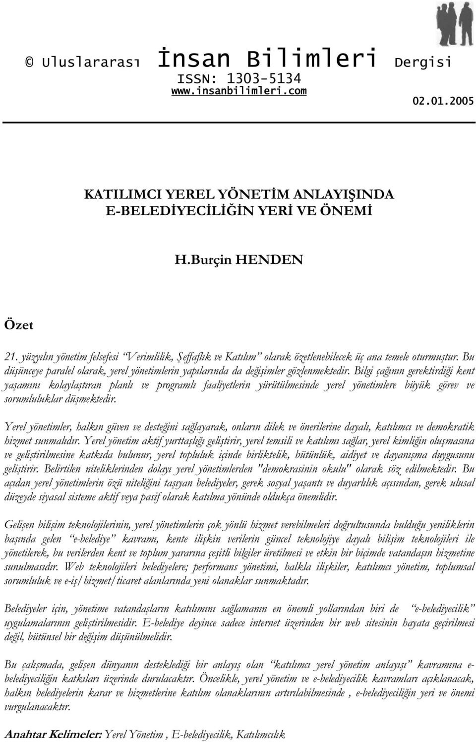 Bilgi çaının gerektirdii kent yaamını kolaylatıran planlı ve programlı faaliyetlerin yürütülmesinde yerel yönetimlere büyük görev ve sorumluluklar dümektedir.