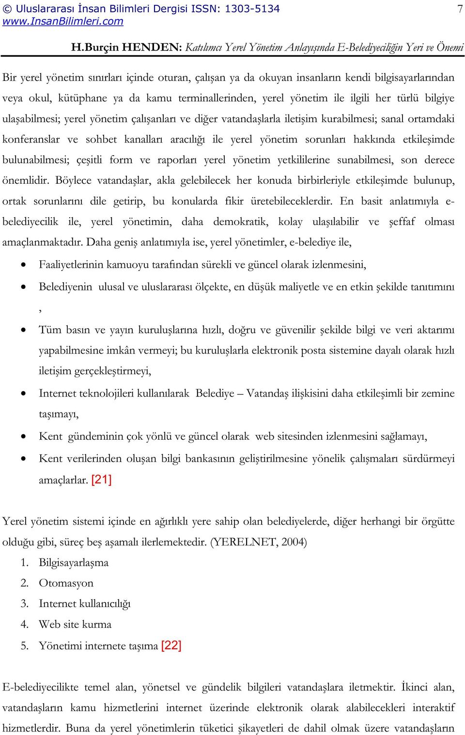 bulunabilmesi; çeitli form ve raporları yerel yönetim yetkililerine sunabilmesi, son derece önemlidir.