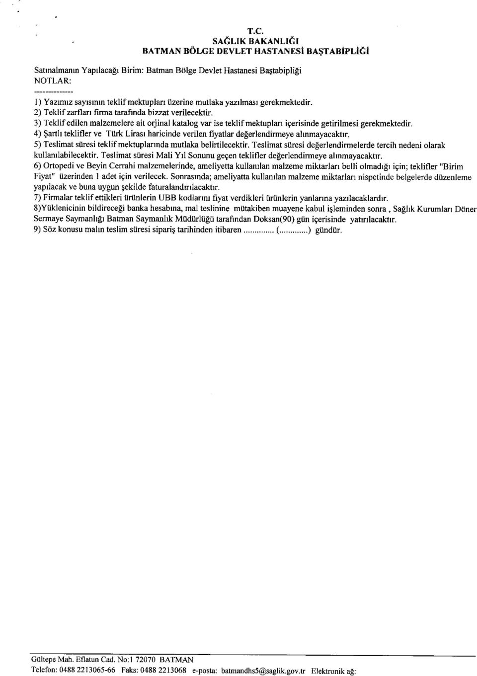 4) $arth teklifler ve Ttlrk Lirasl haricinde verilen fiyatlar delerlendirmeye ahnmayacaktlr. 5) Teslimat siiresi teklif mektuplannda mutlaka belirtilecektir.