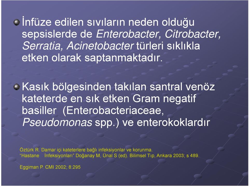 Kasık bölgesinden takılan santral venöz kateterde en sık etken Gram negatif basiller (Enterobacteriaceae,