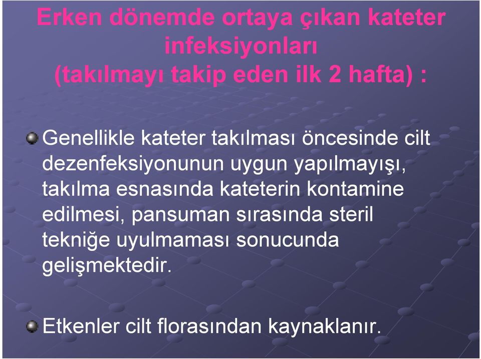 yapılmayışı, takılma esnasında kateterin kontamine edilmesi,,p pansuman sırasında