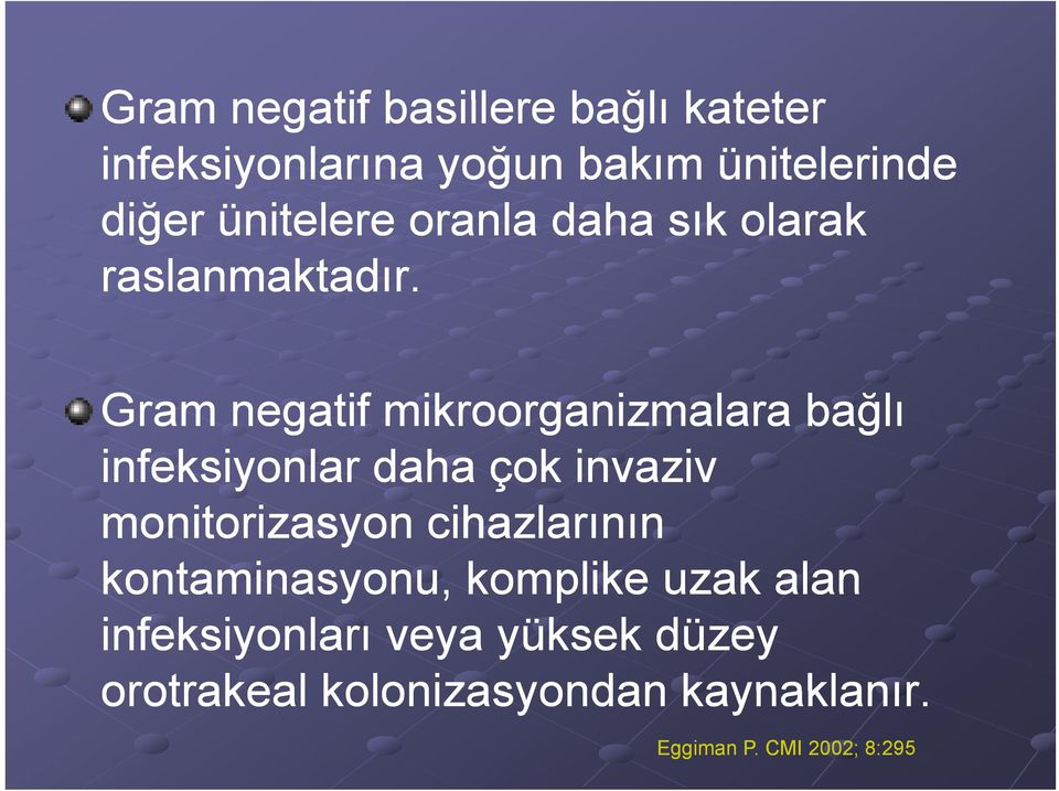 Gram negatif mikroorganizmalara i a bağlı infeksiyonlar daha çok invaziv monitorizasyon