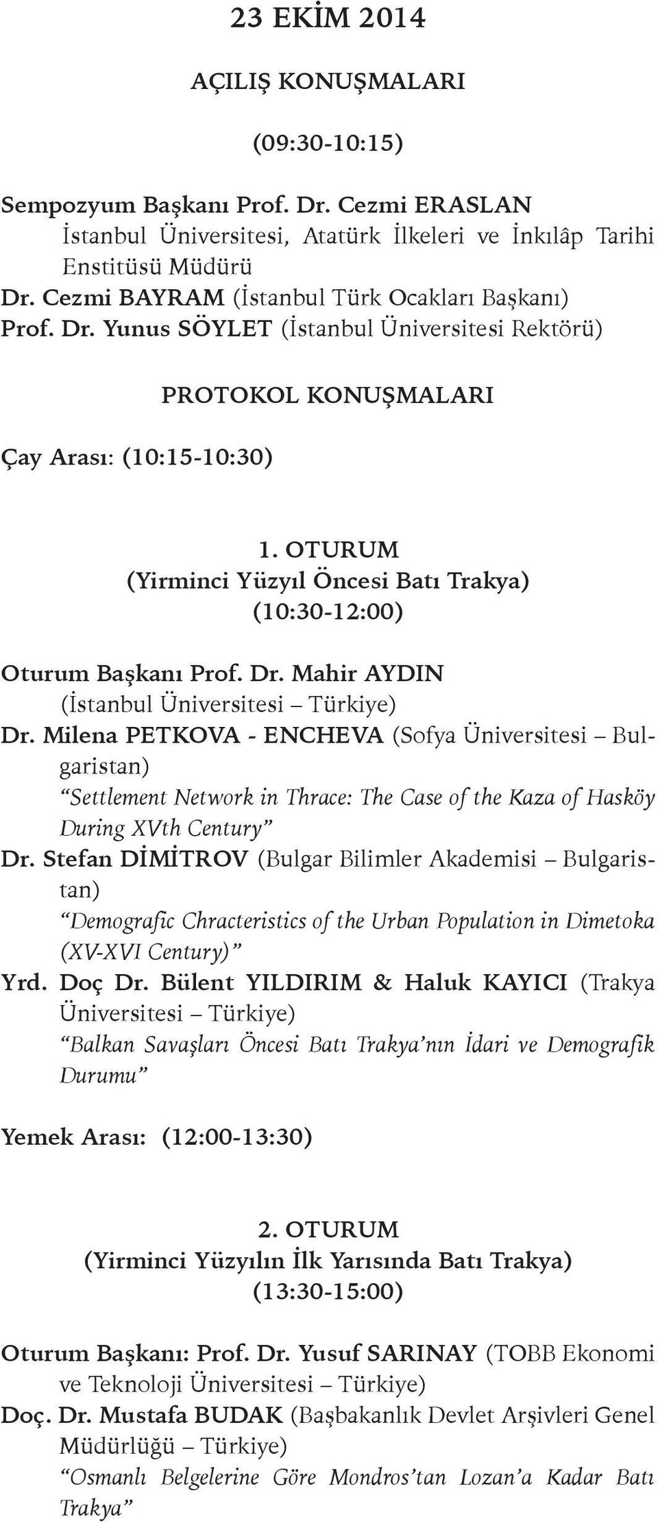 OTURUM (Yirminci Yüzyıl Öncesi Batı Trakya) (10:30-12:00) Oturum Başkanı Prof. Dr. Mahir AYDIN (İstanbul Dr.