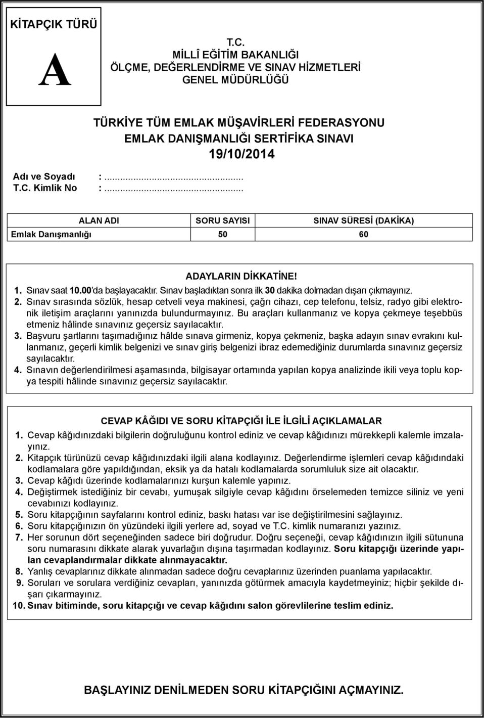 Sınav sırasında sözlük, hesap cetveli veya makinesi, çağrı cihazı, cep telefonu, telsiz, radyo gibi elektronik iletişim araçlarını yanınızda bulundurmayınız.