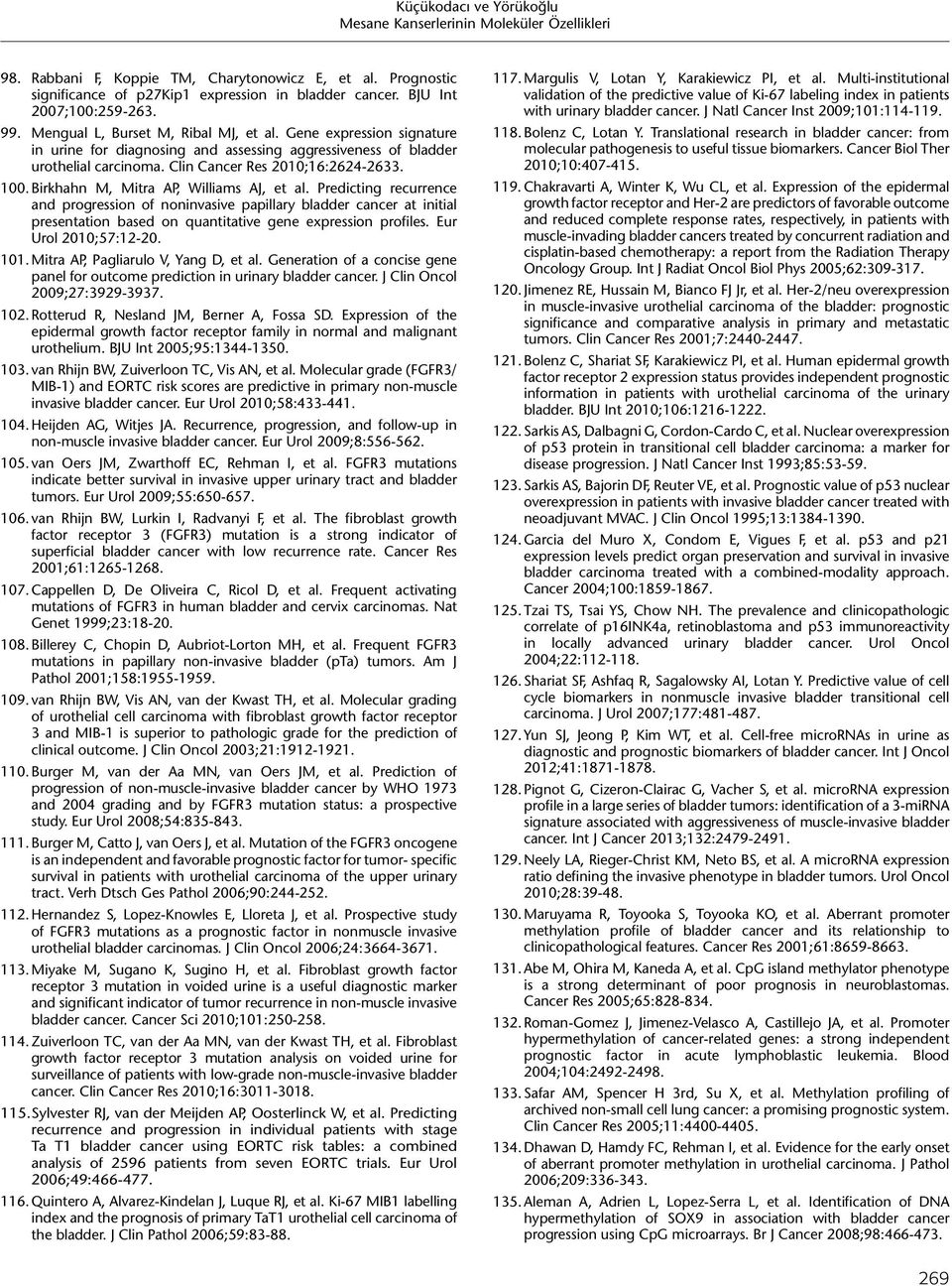 Predicting recurrence and progression of noninvasive papillary bladder cancer at initial presentation based on quantitative gene expression profiles. Eur Urol 2010;57:12-20. 101.