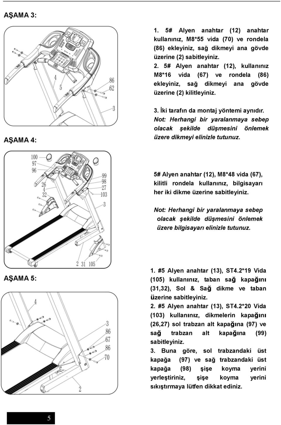 Not: Herhangi bir yaralanmaya sebep olacak şekilde düşmesini önlemek üzere dikmeyi elinizle tutunuz.