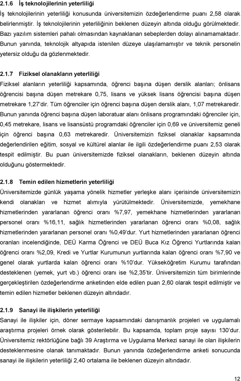 Bunun yanında, teknolojik altyapıda istenilen düzeye ulaşılamamıştır ve teknik personelin yetersiz olduğu da gözlenmektedir. 2.1.