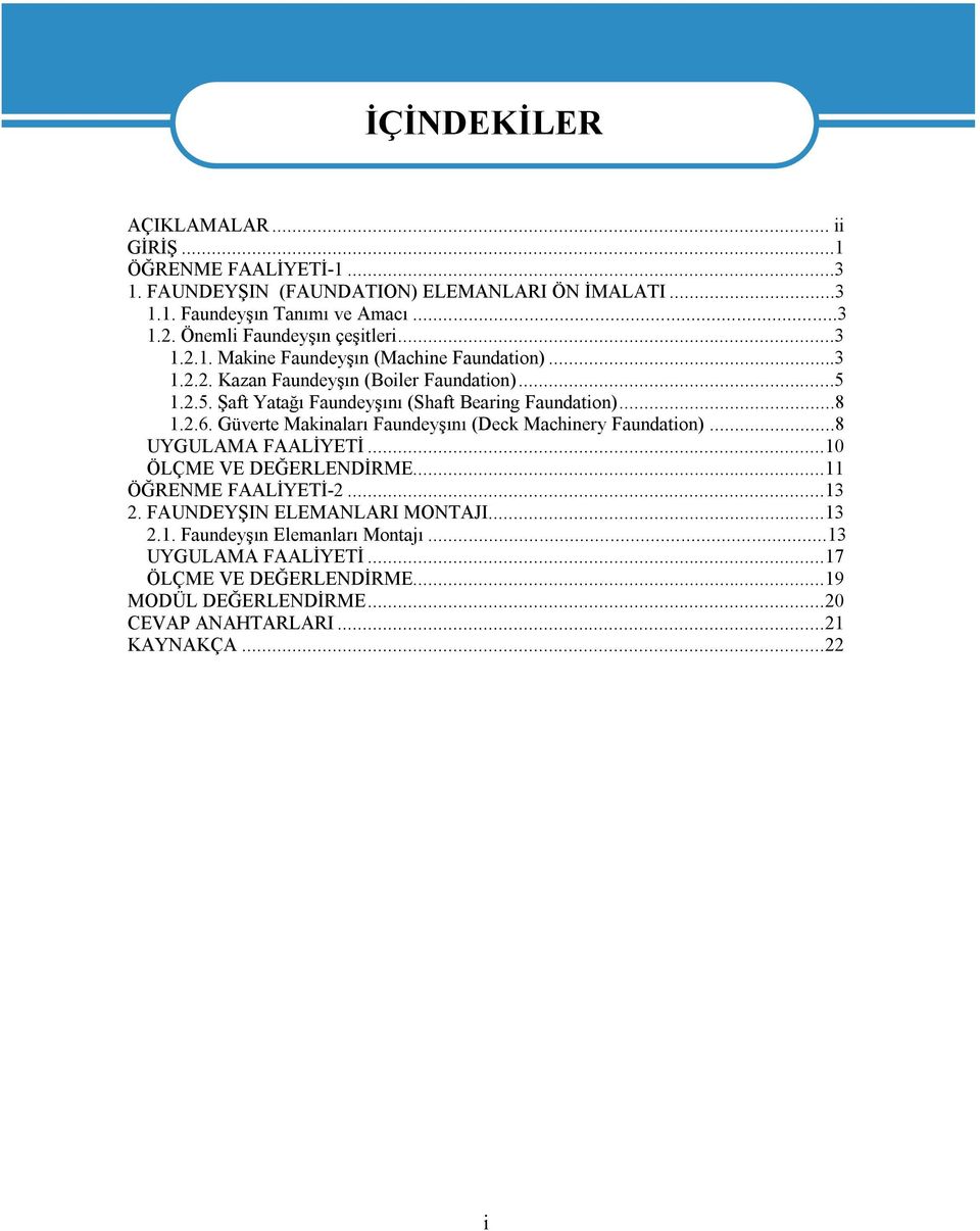 1.2.5. Şaft Yatağı Faundeyşını (Shaft Bearing Faundation)...8 1.2.6. Güverte Makinaları Faundeyşını (Deck Machinery Faundation)...8 UYGULAMA FAALİYETİ.