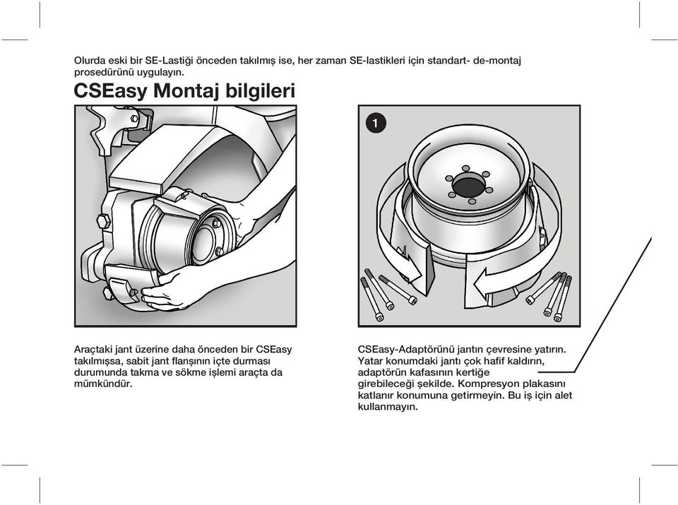 durumunda takma ve sökme işlemi araçta da mümkündür. CSEasy-Adaptörünü jantın çevresine yatırın.