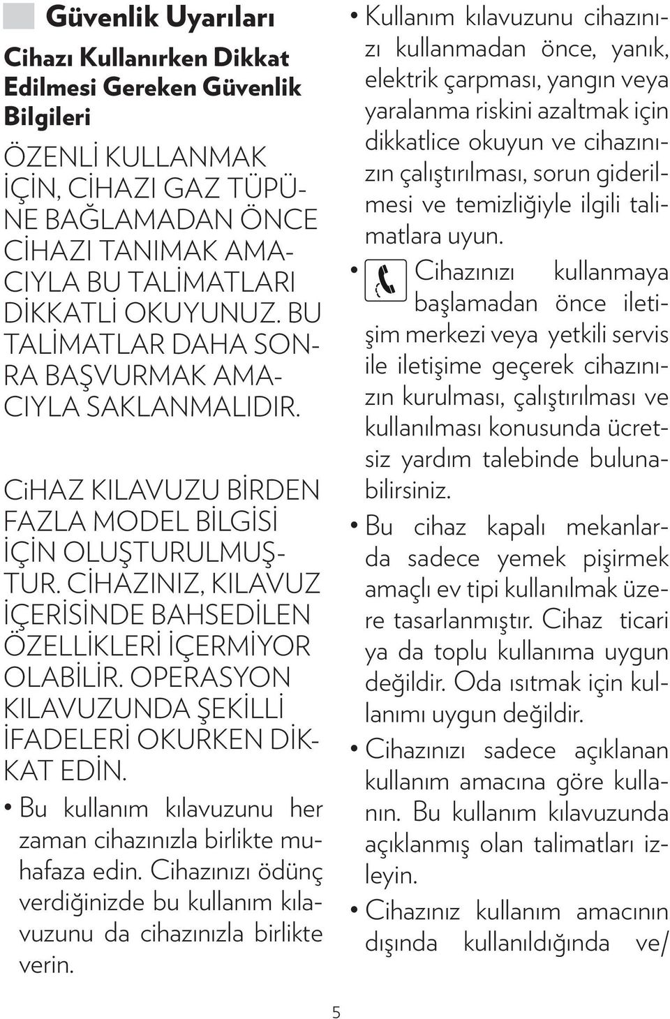 CİHAZINIZ, KILAVUZ İÇERİSİNDE BAHSEDİLEN ÖZELLİKLERİ İÇERMİYOR OLABİLİR. OPERASYON KILAVUZUNDA ŞEKİLLİ İFADELERİ OKURKEN DİK- KAT EDİN.