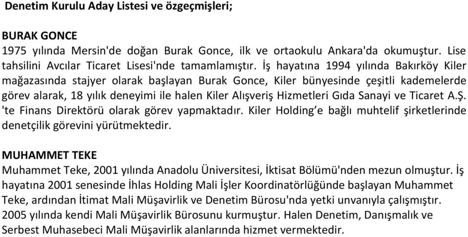 Sanayi ve Ticaret A.Ş. 'te Finans Direktörü olarak görev yapmaktadır. Kiler Holding e bağlı muhtelif şirketlerinde denetçilik görevini yürütmektedir.