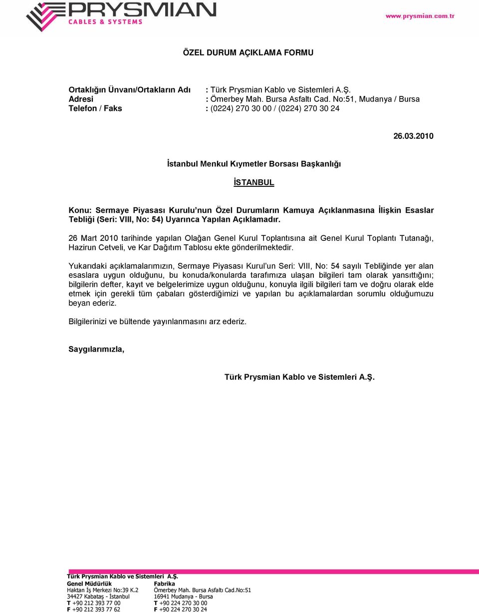 2010 İstanbul Menkul Kıymetler Borsası Başkanlığı İSTANBUL Konu: Sermaye Piyasası Kurulu nun Özel Durumların Kamuya Açıklanmasına İlişkin Esaslar Tebliği (Seri: VIII, No: 54) Uyarınca Yapılan