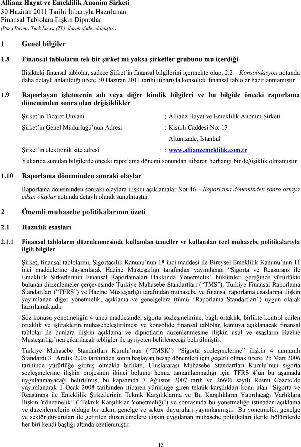 9 Raporlayan işletmenin adı veya diğer kimlik bilgileri ve bu bilgide önceki raporlama döneminden sonra olan değişiklikler Şirket in Ticaret Unvanı : Allianz Hayat ve Emeklilik Anonim Şirketi Şirket