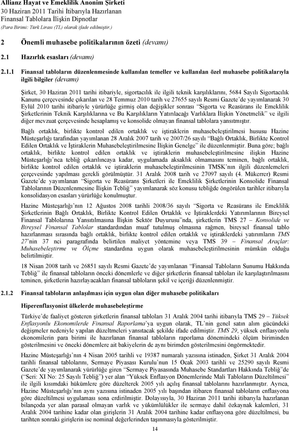 1 Finansal tabloların düzenlenmesinde kullanılan temeller ve kullanılan özel muhasebe politikalarıyla ilgili bilgiler (devamı) Şirket, 30 Haziran 2011 tarihi itibariyle, sigortacılık ile ilgili