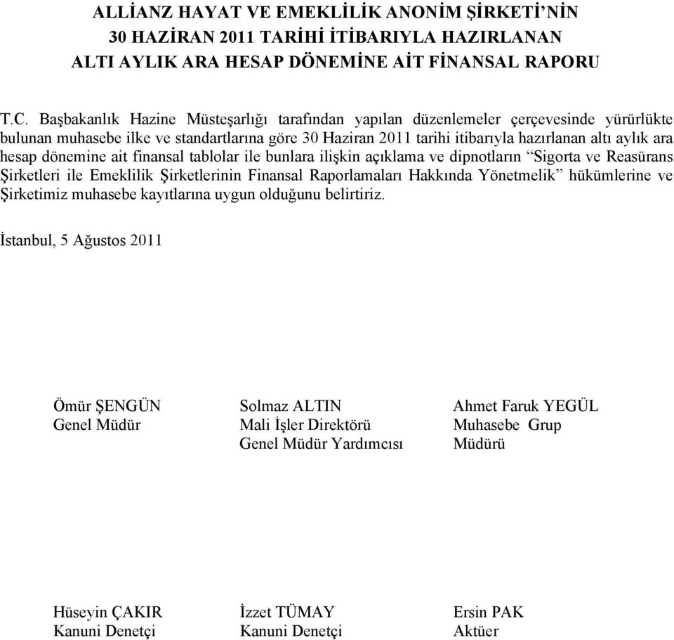 dönemine ait finansal tablolar ile bunlara ilişkin açıklama ve dipnotların Sigorta ve Reasürans Şirketleri ile Emeklilik Şirketlerinin Finansal Raporlamaları Hakkında Yönetmelik hükümlerine ve