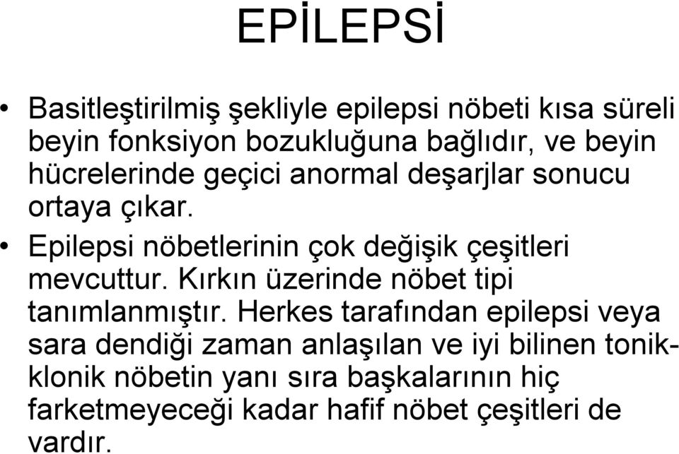 Epilepsi nöbetlerinin çok değişik çeşitleri mevcuttur. Kırkın üzerinde nöbet tipi tanımlanmıştır.