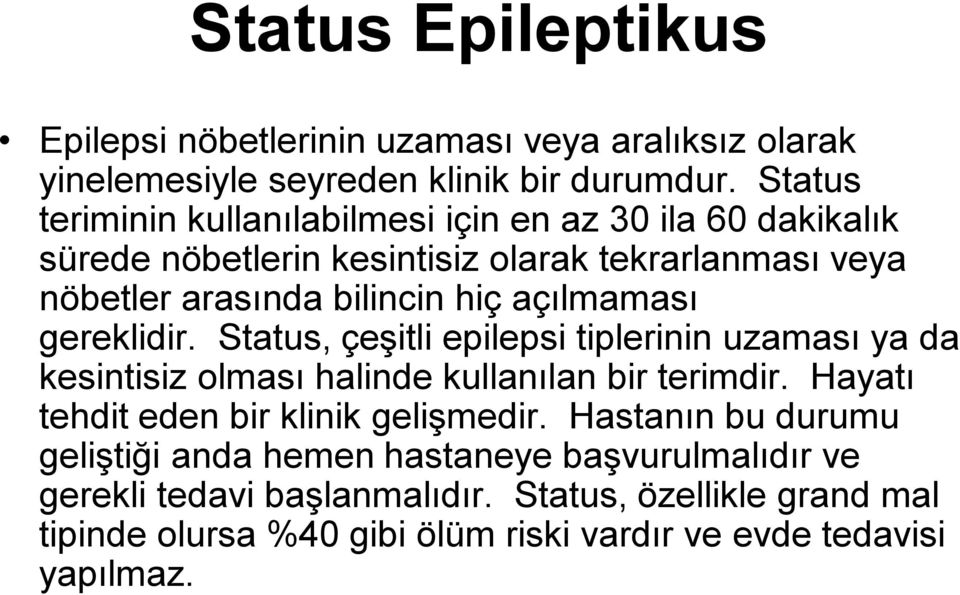 açılmaması gereklidir. Status, çeşitli epilepsi tiplerinin uzaması ya da kesintisiz olması halinde kullanılan bir terimdir.