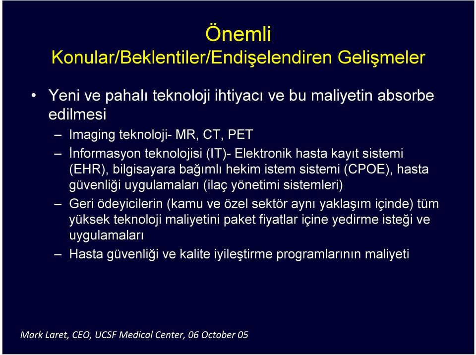 uygulamaları (ilaç yönetimi sistemleri) Geri ödeyicilerin (kamu ve özel sektör aynı yaklaşım içinde) tüm yüksek teknoloji maliyetini paket