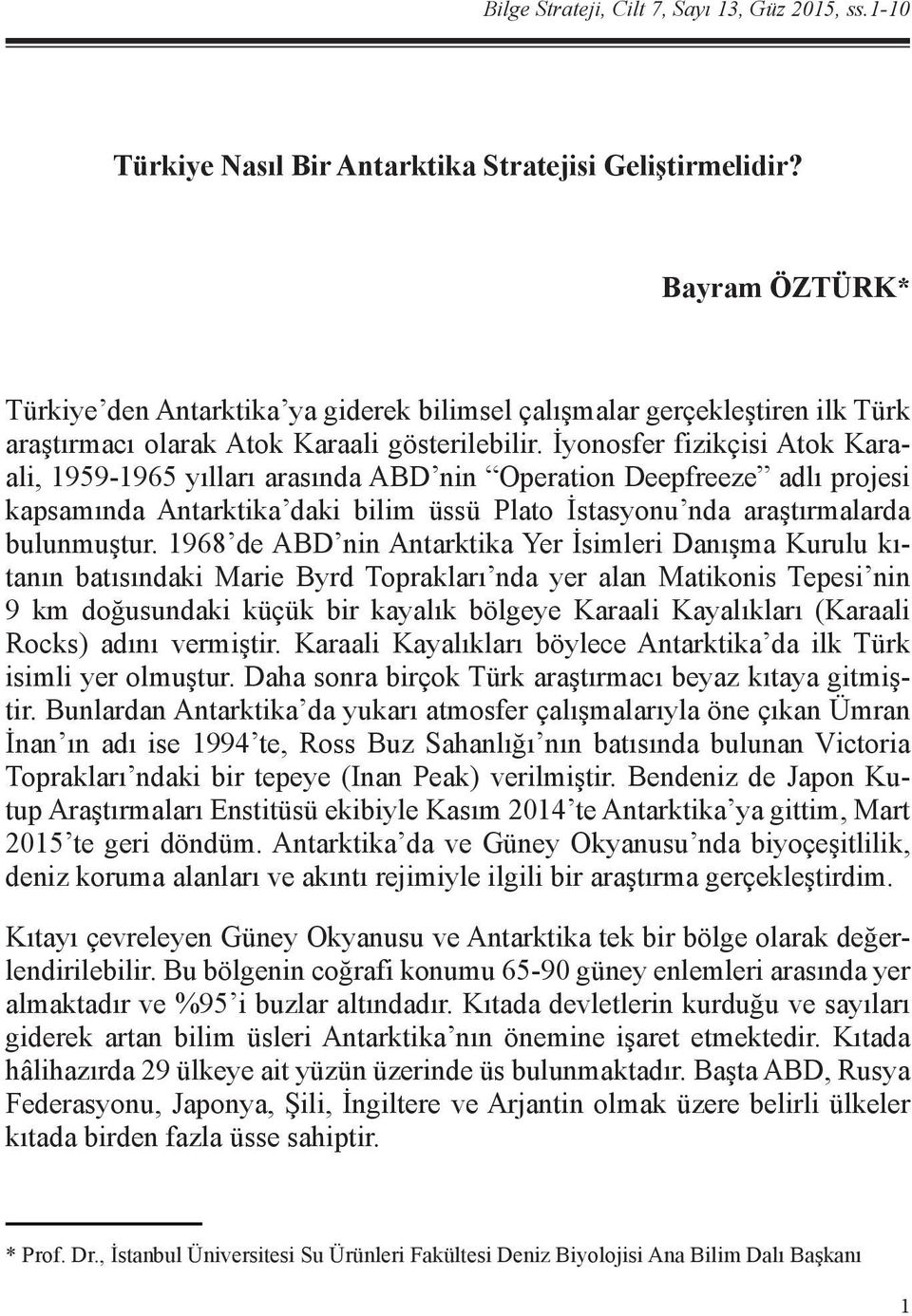 İyonosfer fizikçisi Atok Karaali, 1959-1965 yılları arasında ABD nin Operation Deepfreeze adlı projesi kapsamında Antarktika daki bilim üssü Plato İstasyonu nda araştırmalarda bulunmuştur.