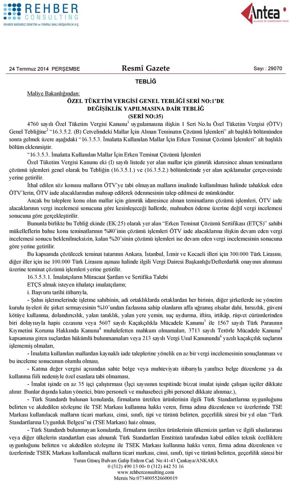 16.3.5.2. (B) Cetvelindeki Mallar İçin Alınan Teminatın Çözümü İşlemleri alt başlıklı bölümünden sonra gelmek üzere aşağıdaki 16.3.5.3. İmalatta Kullanılan Mallar İçin Erken Teminat Çözümü İşlemleri alt başlıklı bölüm eklenmiştir.