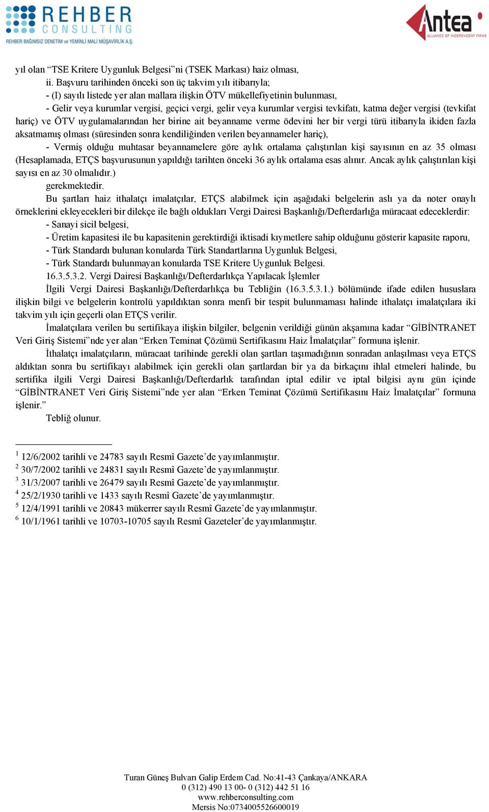 vergisi tevkifatı, katma değer vergisi (tevkifat hariç) ve ÖTV uygulamalarından her birine ait beyanname verme ödevini her bir vergi türü itibarıyla ikiden fazla aksatmamış olması (süresinden sonra