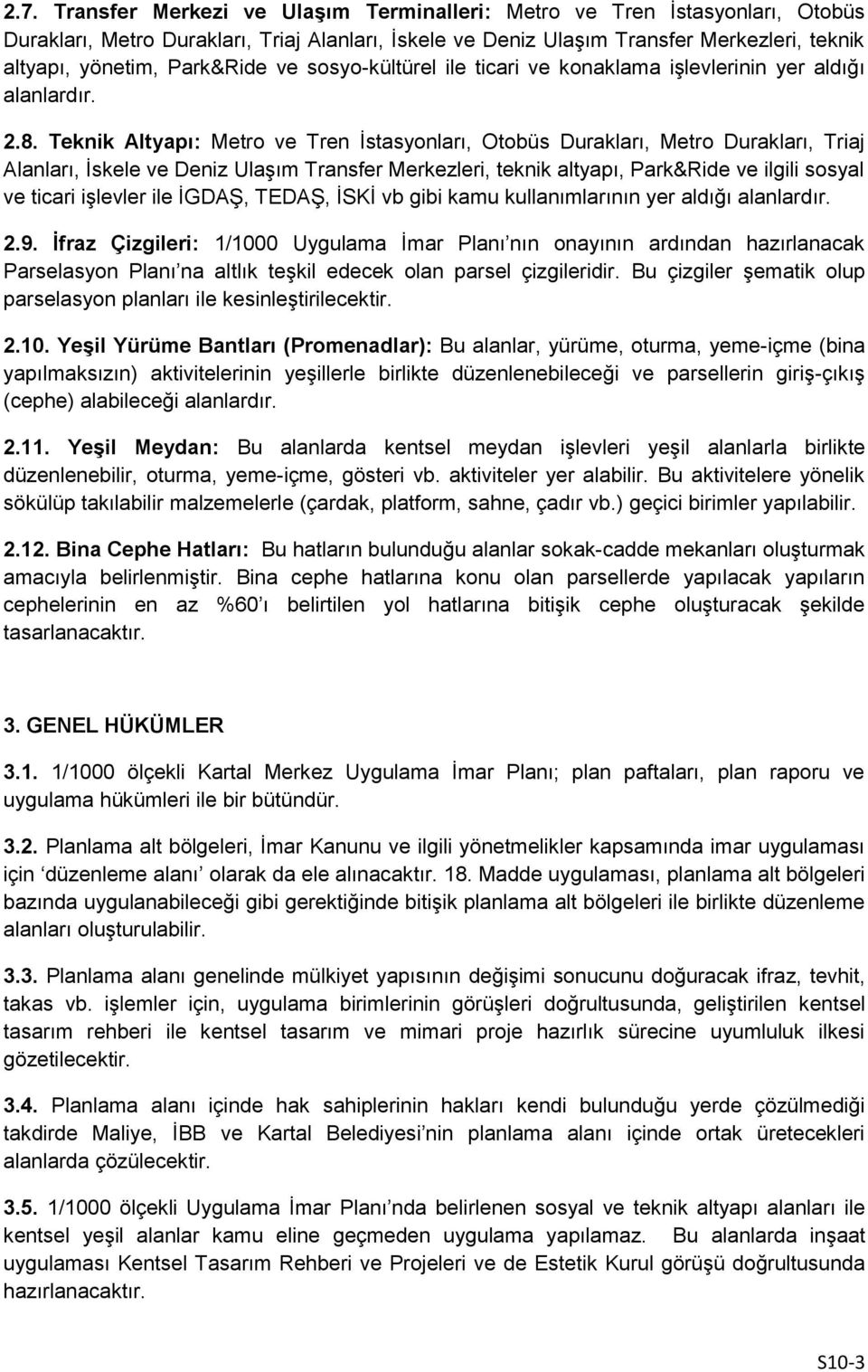 Teknik Altyapı: Metro ve Tren İstasyonları, Otobüs Durakları, Metro Durakları, Triaj Alanları, İskele ve Deniz Ulaşım Transfer Merkezleri, teknik altyapı, Park&Ride ve ilgili sosyal ve ticari