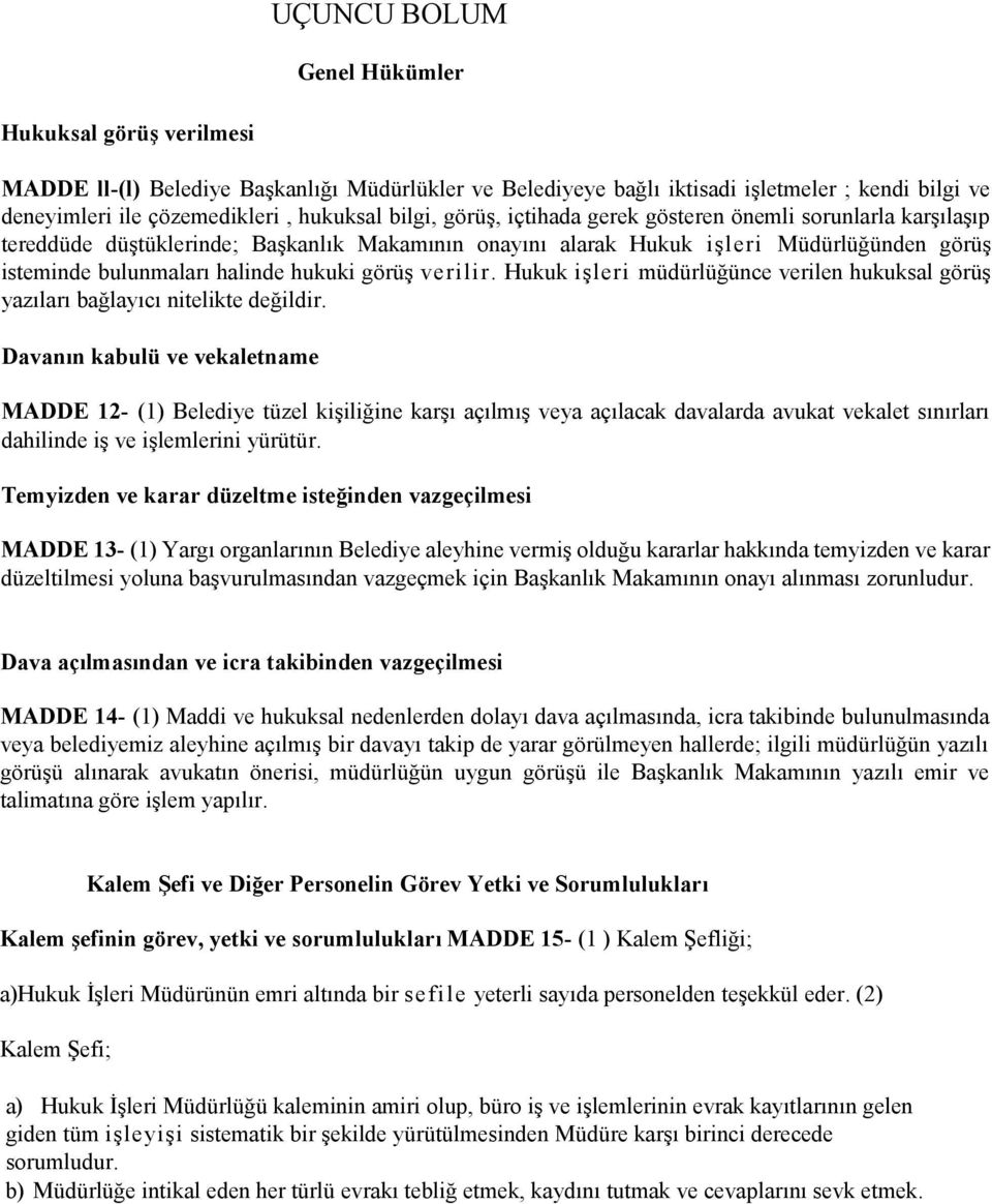 görüş verilir. Hukuk işleri müdürlüğünce verilen hukuksal görüş yazıları bağlayıcı nitelikte değildir.