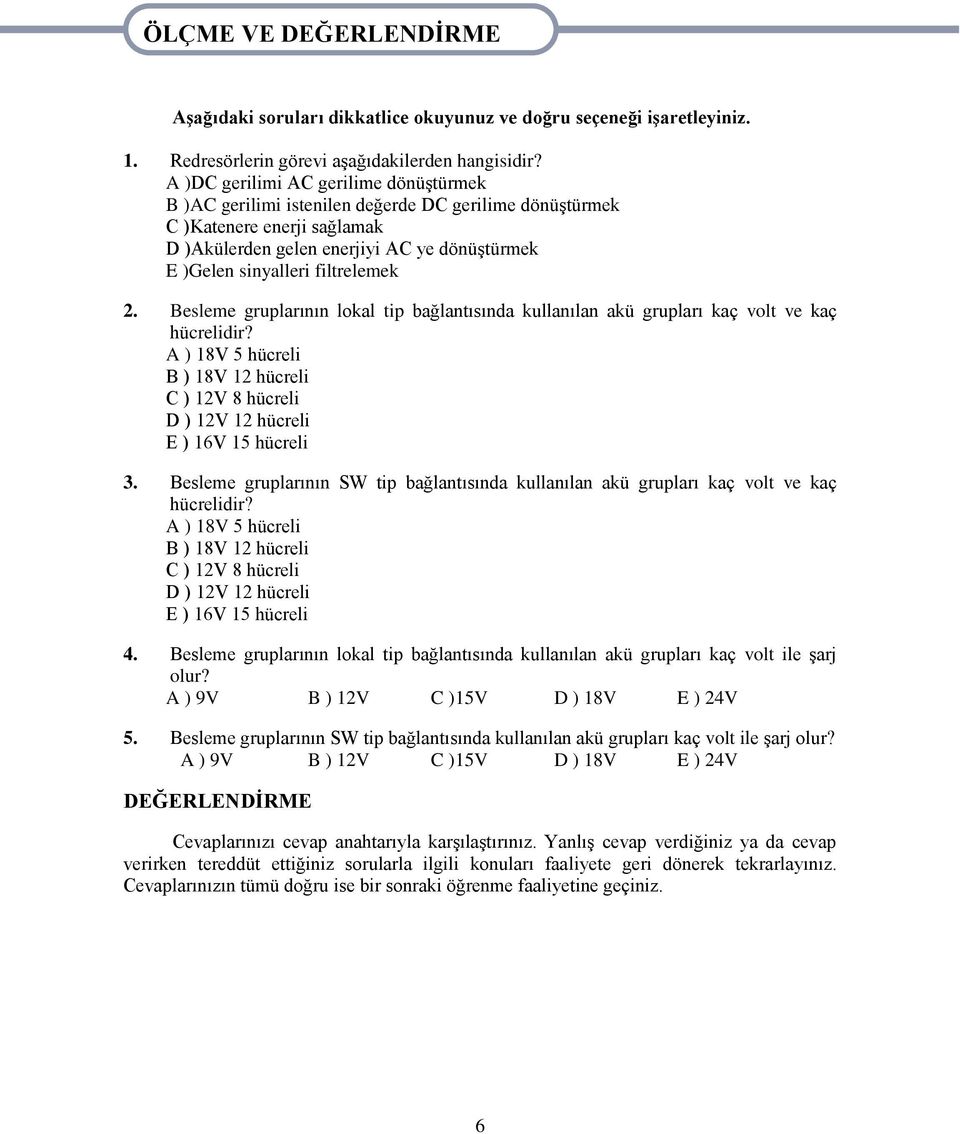 filtrelemek 2. Besleme gruplarının lokal tip bağlantısında kullanılan akü grupları kaç volt ve kaç hücrelidir?