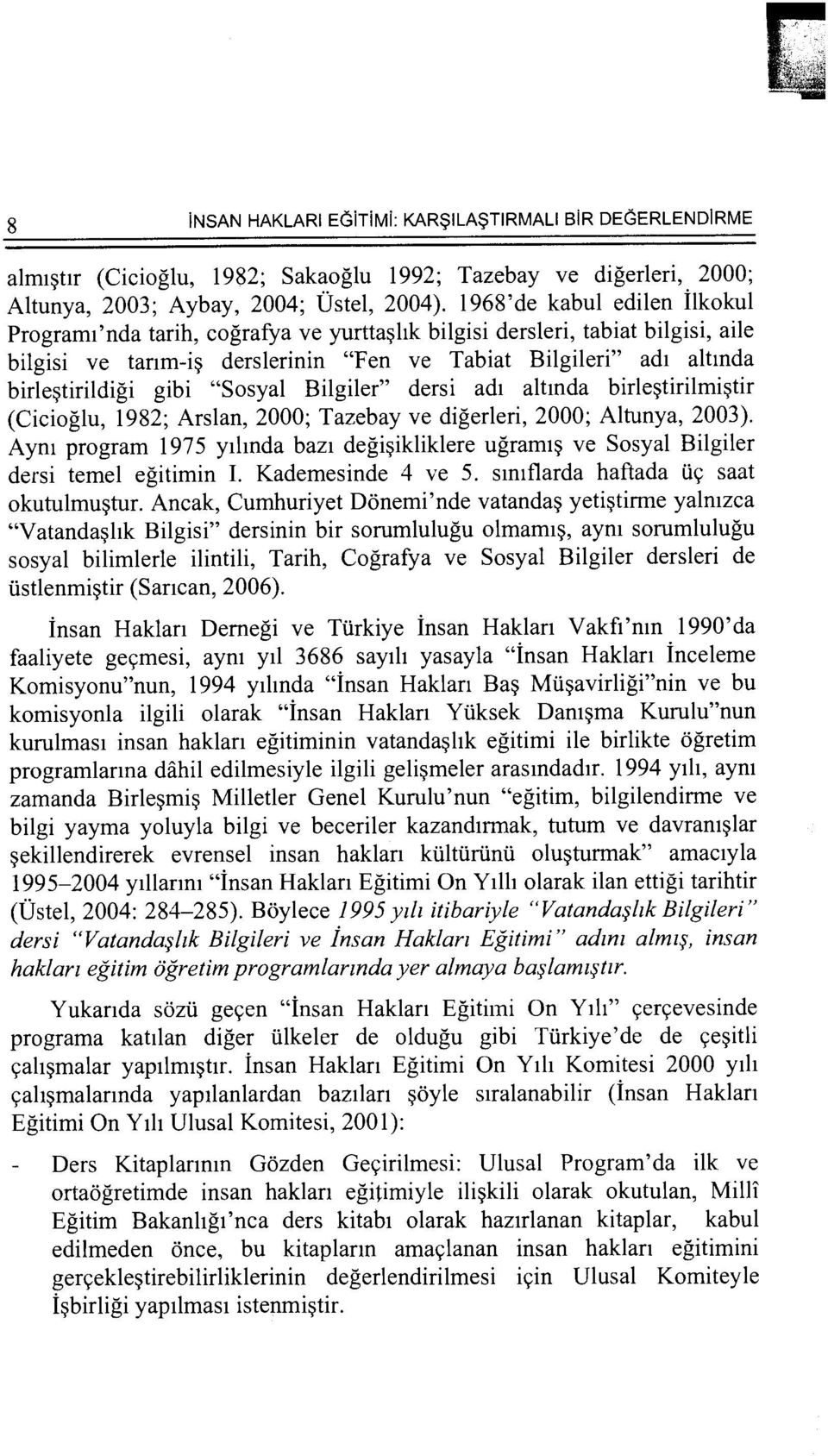 "Sosyal Bilgiler" dersi ad1 altmda birle~tirilmi~tir (Cicioglu, 1982; Arslan, 2000; Tazebay ve digerleri, 2000; Altunya, 2003).