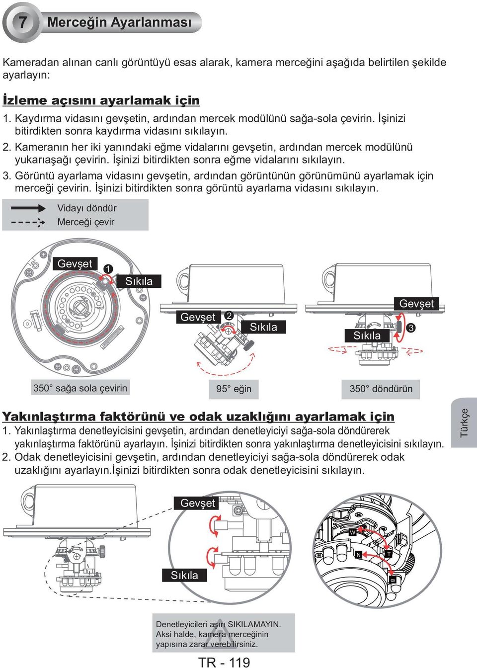 Kameran n her iki yan ndaki e me vidalar n gev etin, ard ndan mercek modülünü yukar a a çevirin. inizi bitirdikten sonra e me vidalar n s k lay n. 3.